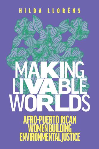 Бумажная книга «Making Livable Worlds: Afro-Puerto Rican Women Building Environmental Justice», автор Хильда Ллоренс - фото №1