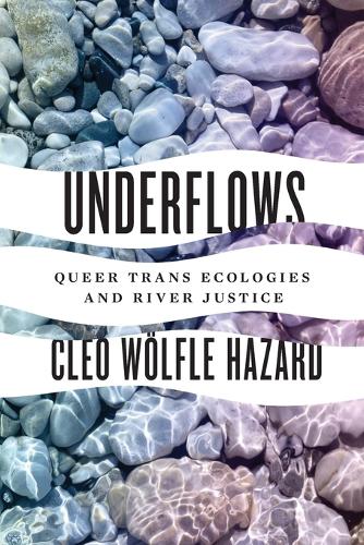 Паперова книга «Underflows: Queer Trans Ecologies and River Justice», автор Клео Вулфл Хазард - фото №1