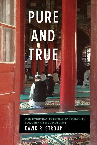 Бумажная книга «Pure and True: The Everyday Politics of Ethnicity for China's Hui Muslims», автор Дэвид Р. Строуп - фото №1