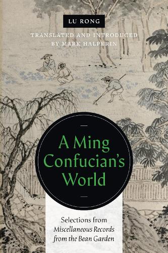 Бумажная книга «A Ming Confucian’s World: Selections from Miscellaneous Records from the Bean Garden», автор Лу Ронг - фото №1