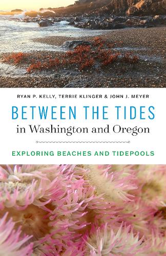 Паперова книга «Between the Tides in Washington and Oregon: Exploring Beaches and Tidepools», авторів Джон Дж. Мейєр, Райан П. Келлі, Террі Клінгер - фото №1