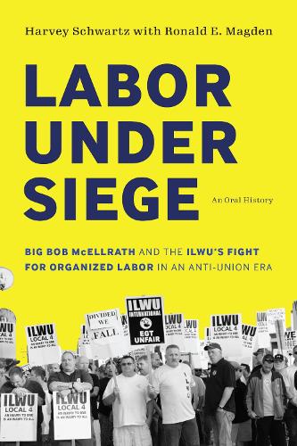 Бумажная книга «Labor under Siege: Big Bob McEllrath and the ILWU’s Fight for Organized Labor in an Anti-Union Era», авторов Харви Шварц, Рональд Э. Магден - фото №1