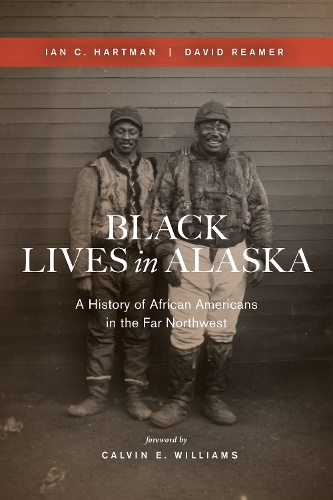Бумажная книга «Black Lives in Alaska: A History of African Americans in the Far Northwest», авторов Дэвид Реймер, Иэн К. Хартман - фото №1