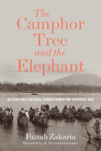Бумажная книга «The Camphor Tree and the Elephant: Religion and Ecological Change in Maritime Southeast Asia», автор Файза Закария - фото №1