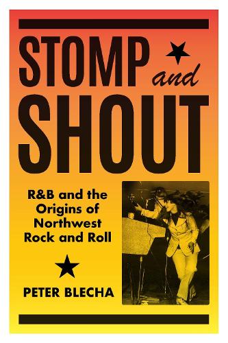 Бумажная книга «Stomp and Shout: R&B and the Origins of Northwest Rock and Roll», автор Питер Блеха - фото №1