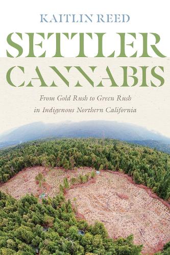 Паперова книга «Settler Cannabis: From Gold Rush to Green Rush in Indigenous Northern California», автор Кейтлін П. Рід - фото №1