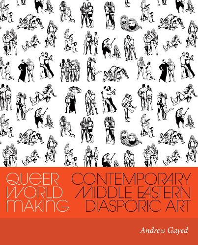 Паперова книга «Queer World Making: Contemporary Middle Eastern Diasporic Art», автор Ендрю Гейед - фото №1