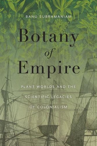 Бумажная книга «Botany of Empire: Plant Worlds and the Scientific Legacies of Colonialism», автор Бану Субраманиам - фото №1