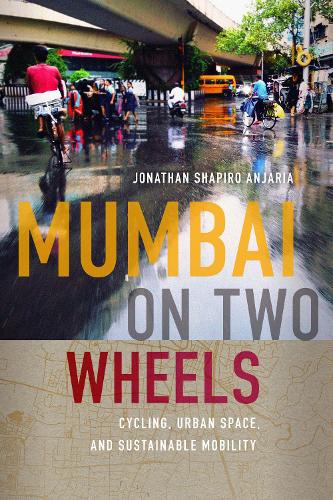 Паперова книга «Mumbai on Two Wheels: Cycling, Urban Space, and Sustainable Mobility», автор Джонатан Шапіро Анджарія - фото №1