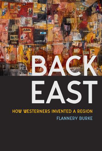 Паперова книга «Back East: How Westerners Invented a Region», автор Фланнері Берк - фото №1
