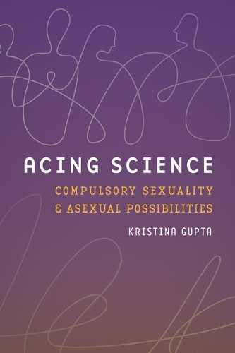 Бумажная книга «Acing Science: Compulsory Sexuality and Asexual Possibilities», автор Кристина Гупта - фото №1