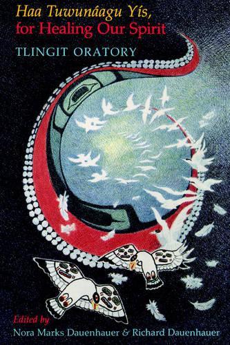 Бумажная книга «Haa Tuwunáagu Yís, for Healing Our Spirit: Tlingit Oratory», авторов Нора Маркс Дауэнхауэр, Ричард Дауэнхауэр - фото №1