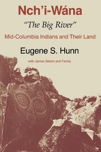 Бумажная книга «Nch'i-Wána, "The Big River": Mid-Columbia Indians and Their Land», автор Юджин С. Ханн - фото №1