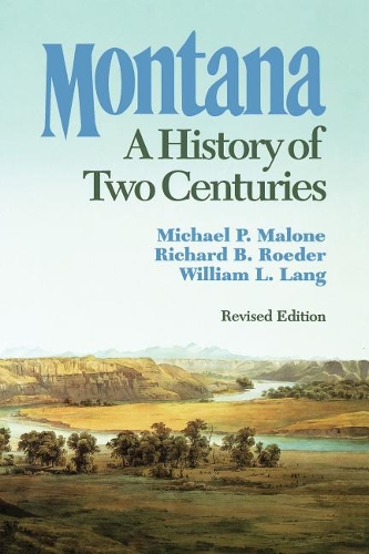 Бумажная книга «Montana: A History of Two Centuries», авторов Майкл П. Мэлоун, Ричард Б. Родер, Уильям Л. Лэнг - фото №1