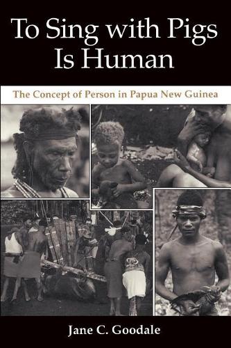 Бумажная книга «To Sing with Pigs Is Human: The Concept of Person in Papua New Guinea», автор Джейн К. Гудейл - фото №1