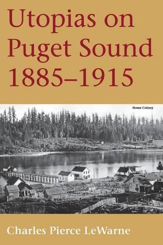 Бумажная книга «Utopias on Puget Sound, 1885-1915», автор Чарльз Пирс ЛеУорн - фото №1