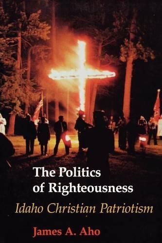 Бумажная книга «The Politics of Righteousness: Idaho Christian Patriotism», автор Джеймс А. Ахо - фото №1