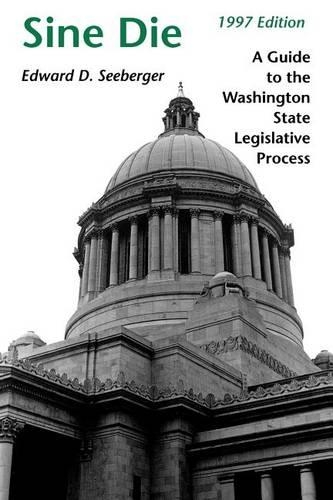 Бумажная книга «Sine Die: A Guide to the Washington State Legislative Process», автор Эдвард Д. Сибергер - фото №1