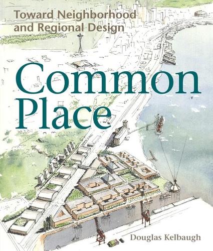 Бумажная книга «Common Place: Toward Neighborhood and Regional Design», автор Дуглас С. Келбау - фото №1
