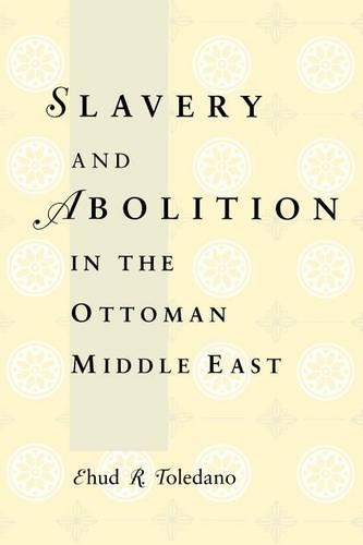 Бумажная книга «Slavery and Abolition in the Ottoman Middle East», автор Эхуд Р. Толедано - фото №1