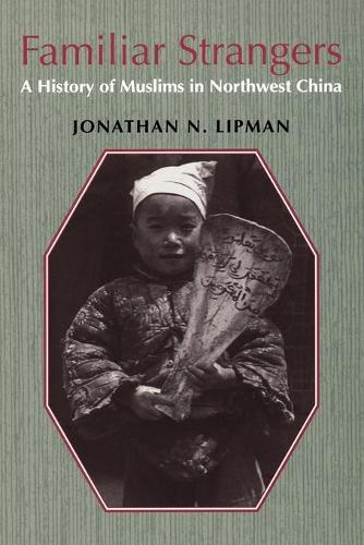 Бумажная книга «Familiar Strangers: A History of Muslims in Northwest China», автор Джонатан Н. Липман - фото №1