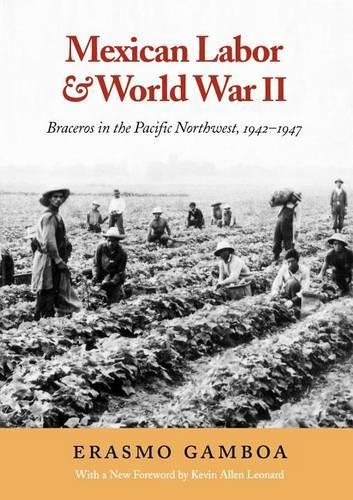 Бумажная книга «Mexican Labor and World War II: Braceros in the Pacific Northwest, 1942-1947», автор Эразмо Гамбоа - фото №1
