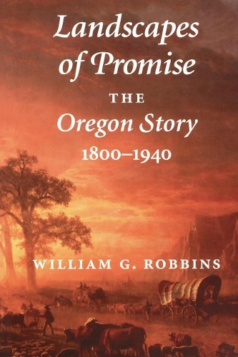 Бумажная книга «Landscapes of Promise: The Oregon Story, 1800-1940», автор Уильям Г. Роббинс - фото №1