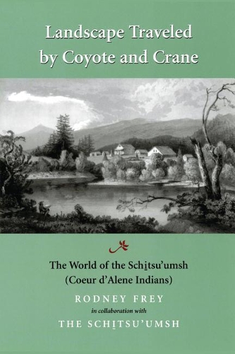 Бумажная книга «Landscape Traveled by Coyote and Crane: The World of the Schitsu'umsh», авторов Эрни Стенсгар, Родни Фрей - фото №1