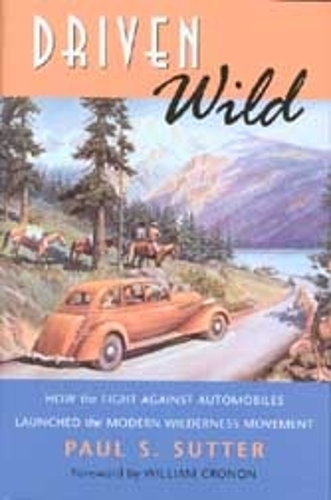 Бумажная книга «Driven Wild: How the Fight against Automobiles Launched the Modern Wilderness Movement», автор Пол С. Саттер - фото №1