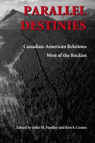 Паперова книга «Parallel Destinies: Canadian-American Relations West of the Rockies», автор Джон М. Фіндлі - фото №1