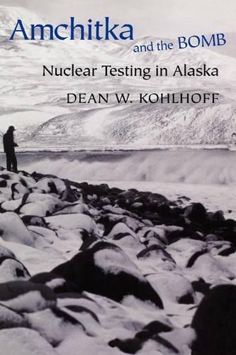 Паперова книга «Amchitka and the Bomb: Nuclear Testing in Alaska», автор Дін В. Колхофф - фото №1