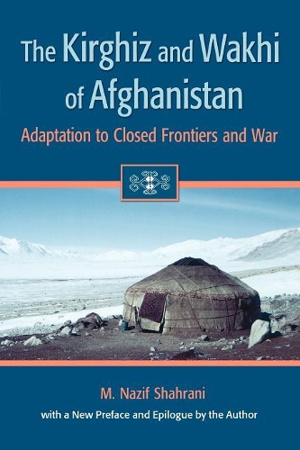 Бумажная книга «The Kirghiz and Wakhi of Afghanistan: Adaptation to Closed Frontiers and War», автор М. Назиф Шахрани - фото №1
