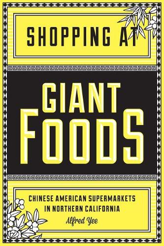 Паперова книга «Shopping at Giant Foods: Chinese American Supermarkets in Northern California», автор Альфред Йі - фото №1