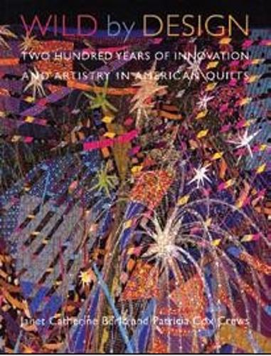 Бумажная книга «Wild by Design: Two Hundred Years of Innovation and Artistry in American Quilts», авторов Джанет Кэтрин Берло, Патриция Кокс Крюс - фото №1