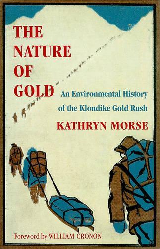 Бумажная книга «The Nature of Gold: An Environmental History of the Klondike Gold Rush», автор Кэтрин Морс - фото №1