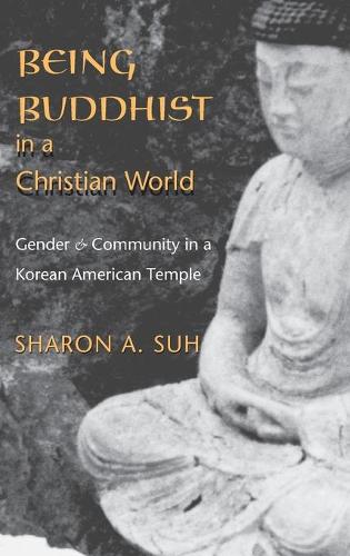 Бумажная книга «Being Buddhist in a Christian World: Gender and Community in a Korean American Temple», автор Шэрон А. Су - фото №1