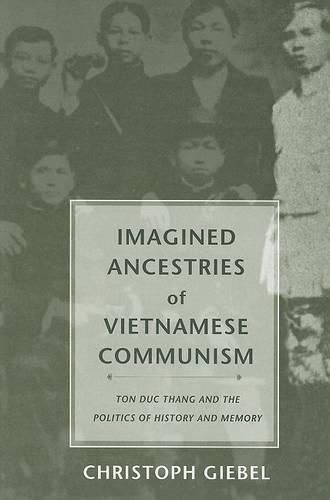 Бумажная книга «Imagined Ancestries of Vietnamese Communism: Ton Duc Thang and the Politics of History and Memory», автор Кристоф Гибель - фото №1