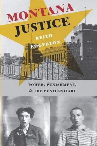 Паперова книга «Montana Justice: Power, Punishment, and the Penitentiary», автор Кіт Еджертон - фото №1
