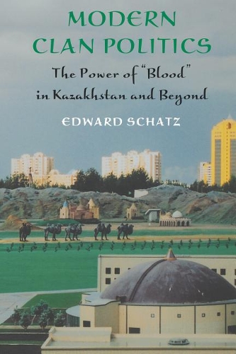 Бумажная книга «Modern Clan Politics: The Power of "Blood" in Kazakhstan and Beyond», автор Эдвард Шатц - фото №1