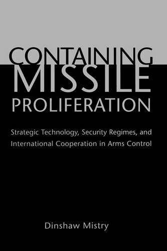 Бумажная книга «Containing Missile Proliferation: Strategic Technology, Security Regimes, and International Cooperation in Arms Control», автор Диншоу Мистри - фото №1