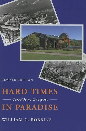 Бумажная книга «Hard Times in Paradise: Coos Bay, Oregon», автор Уильям Г. Роббинс - фото №1