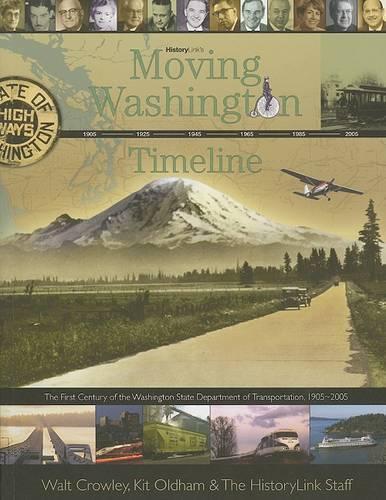 Бумажная книга «Moving Washington Timeline: The First Century of the Washington State Department of Transportation, 1905-2005», авторов Кит Олдхэм, Сотрудники HistoryLink, Уолт Кроули - фото №1