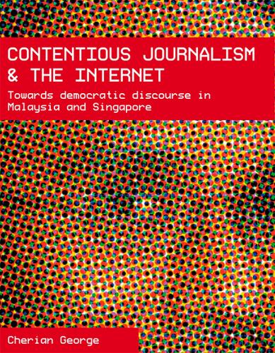 Бумажная книга «Contentious Journalism and the Internet: Towards Democratic Discourse in Malaysia and Singapore», автор Шериан Джордж - фото №1