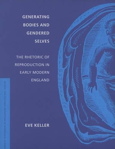 Бумажная книга «Generating Bodies and Gendered Selves: The Rhetoric of Reproduction in Early Modern England», автор Ева Келлер - фото №1