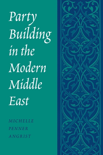 Паперова книга «Party Building in the Modern Middle East», автор Мішель Пеннер Ангріст - фото №1