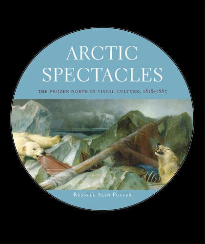 Бумажная книга «Arctic Spectacles: The Frozen North in Visual Culture, 1818-1875», автор Рассел Алан Поттер - фото №1