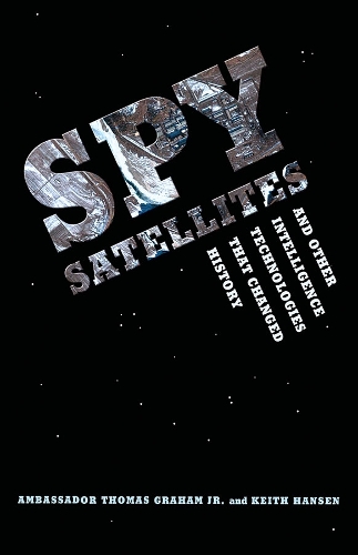 Бумажная книга «Spy Satellites and Other Intelligence Technologies that Changed History», авторов Кит А. Хансен, Томас Грэм-младший - фото №1