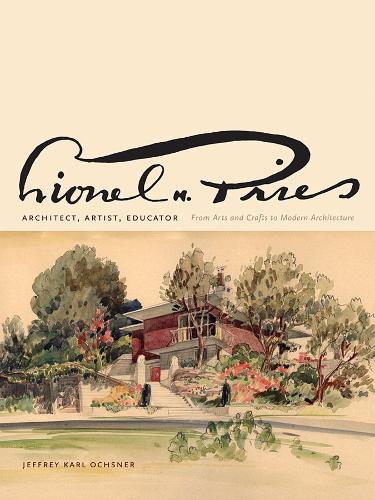 Бумажная книга «Lionel H. Pries, Architect, Artist, Educator: From Arts and Crafts to Modern Architecture», автор Джеффри арл Очснер - фото №1