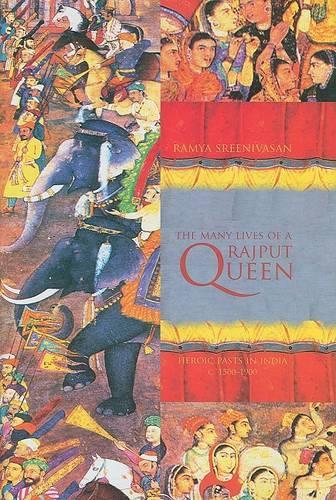 Бумажная книга «The Many Lives of a Rajput Queen: Heroic Pasts in India, c. 1500-1900», автор Рамья Шринивасан - фото №1