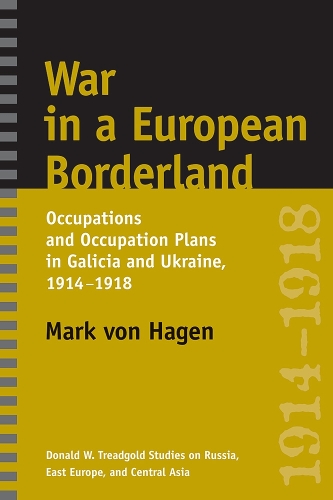 Бумажная книга «War in a European Borderland: Occupations and Occupation Plans in Galicia and Ukraine, 1914-1918», автор Марк Л. фон Хаген - фото №1